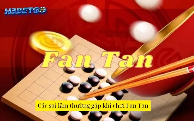 Các sai lầm thường gặp khi chơi Fan Tan
