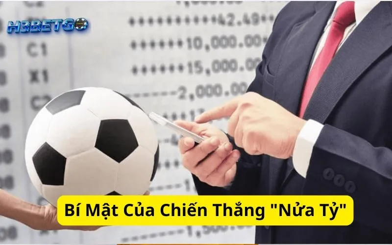 Bí Mật Của Chiến Thắng "Nửa Tỷ"