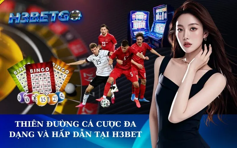 Thiên Đường Cá Cược Đa Dạng và Hấp Dẫn Tại h3bet